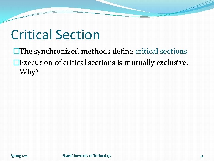 Critical Section �The synchronized methods define critical sections �Execution of critical sections is mutually