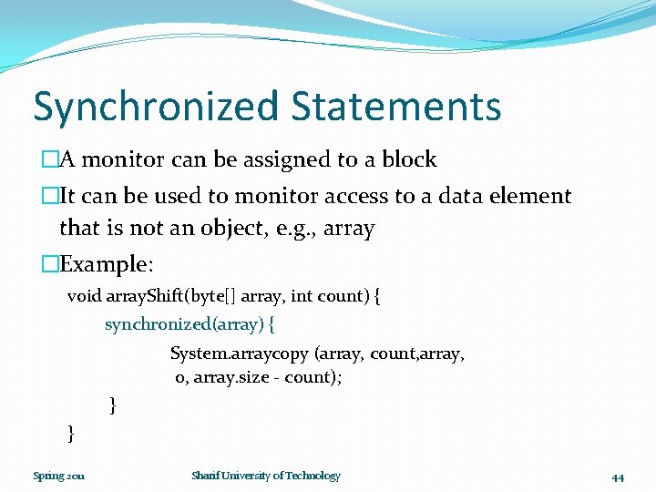 Synchronized Statements �A monitor can be assigned to a block �It can be used