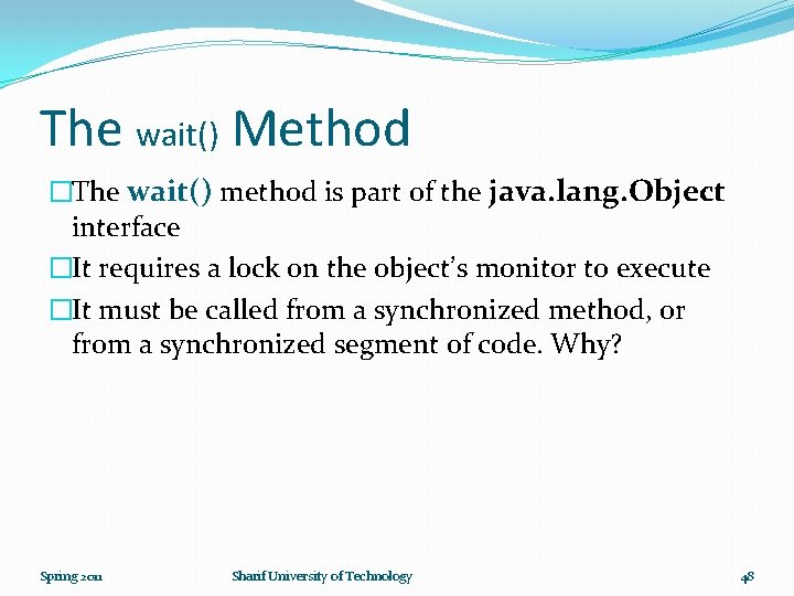 The wait() Method �The wait() method is part of the java. lang. Object interface