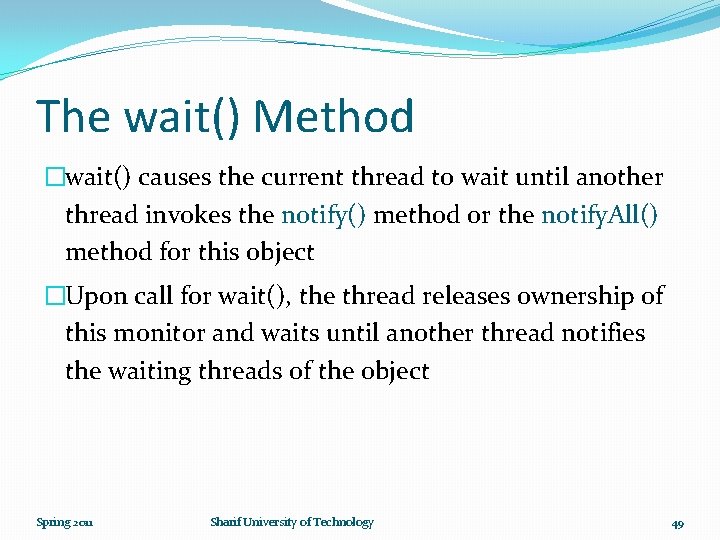 The wait() Method �wait() causes the current thread to wait until another thread invokes