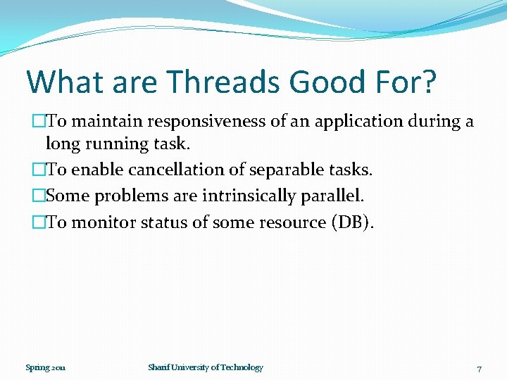 What are Threads Good For? �To maintain responsiveness of an application during a long