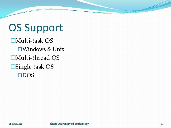 OS Support �Multi-task OS �Windows & Unix �Multi-thread OS �Single task OS �DOS Spring