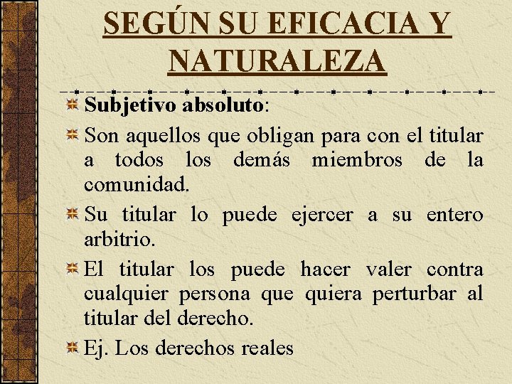 SEGÚN SU EFICACIA Y NATURALEZA Subjetivo absoluto: Son aquellos que obligan para con el