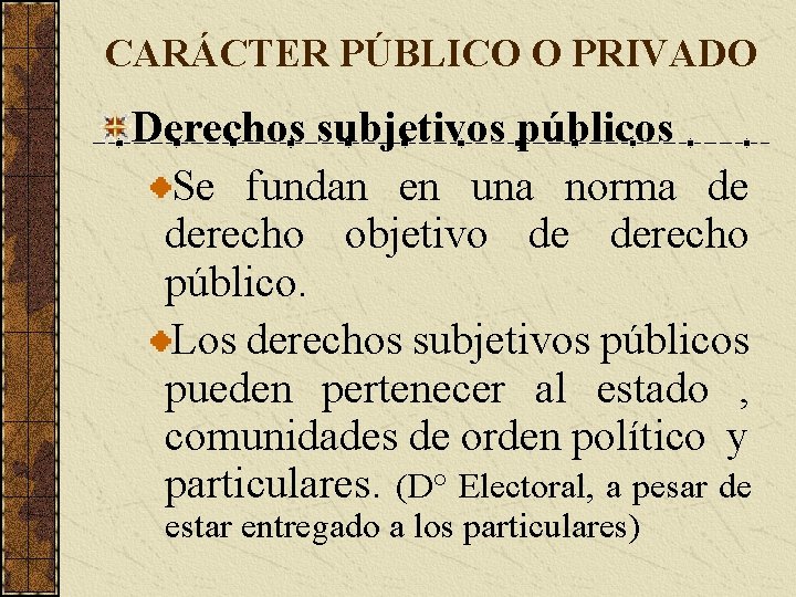 CARÁCTER PÚBLICO O PRIVADO Derechos subjetivos públicos Se fundan en una norma de derecho