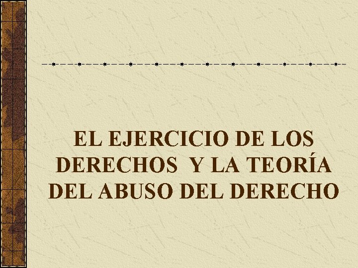 EL EJERCICIO DE LOS DERECHOS Y LA TEORÍA DEL ABUSO DEL DERECHO 