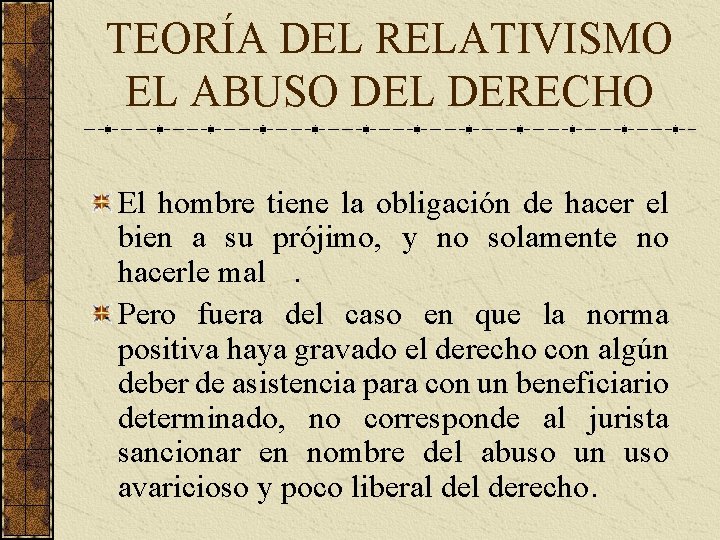 TEORÍA DEL RELATIVISMO EL ABUSO DEL DERECHO El hombre tiene la obligación de hacer