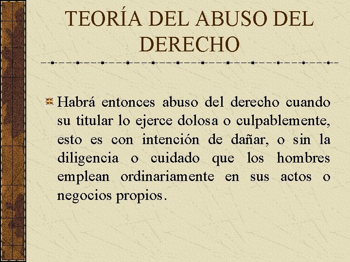 TEORÍA DEL ABUSO DEL DERECHO Habrá entonces abuso del derecho cuando su titular lo