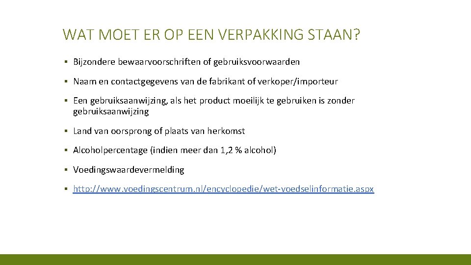 WAT MOET ER OP EEN VERPAKKING STAAN? ▪ Bijzondere bewaarvoorschriften of gebruiksvoorwaarden ▪ Naam
