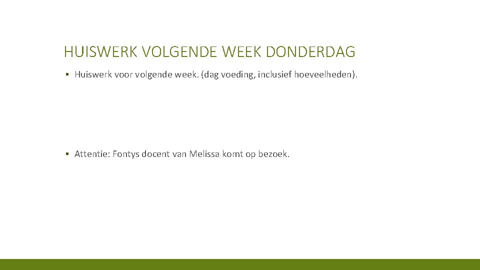 HUISWERK VOLGENDE WEEK DONDERDAG ▪ Huiswerk voor volgende week. (dag voeding, inclusief hoeveelheden). ▪