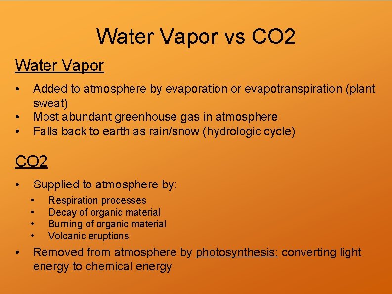 Water Vapor vs CO 2 Water Vapor • • • Added to atmosphere by