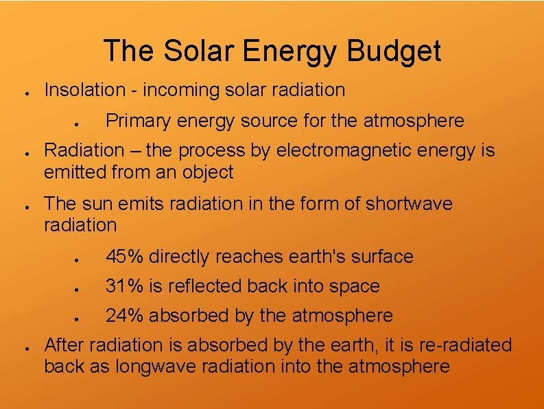 The Solar Energy Budget Insolation - incoming solar radiation Primary energy source for the
