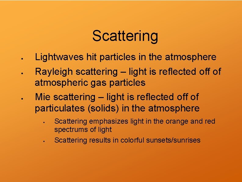 Scattering Lightwaves hit particles in the atmosphere Rayleigh scattering – light is reflected off