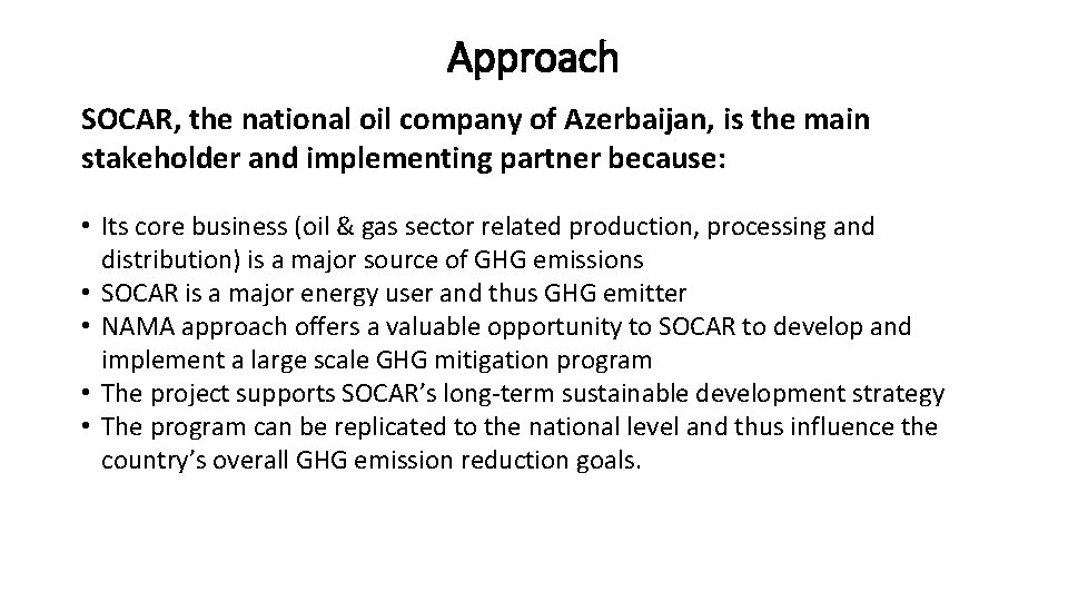 Approach SOCAR, the national oil company of Azerbaijan, is the main stakeholder and implementing