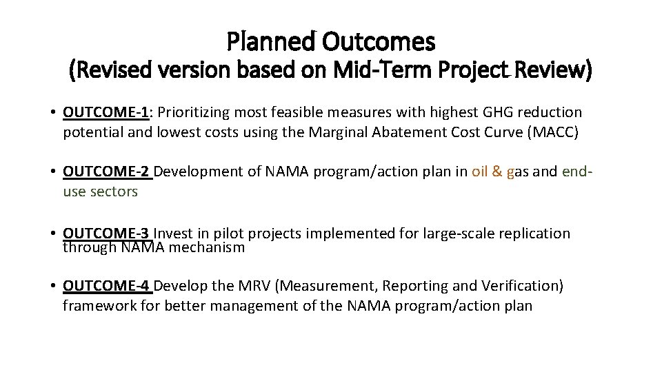 Planned Outcomes (Revised version based on Mid-Term Project Review) • OUTCOME-1: Prioritizing most feasible