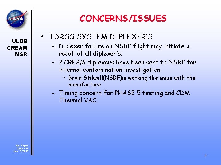 CONCERNS/ISSUES ULDB CREAM MSR • TDRSS SYSTEM DIPLEXER’S – Diplexer failure on NSBF flight