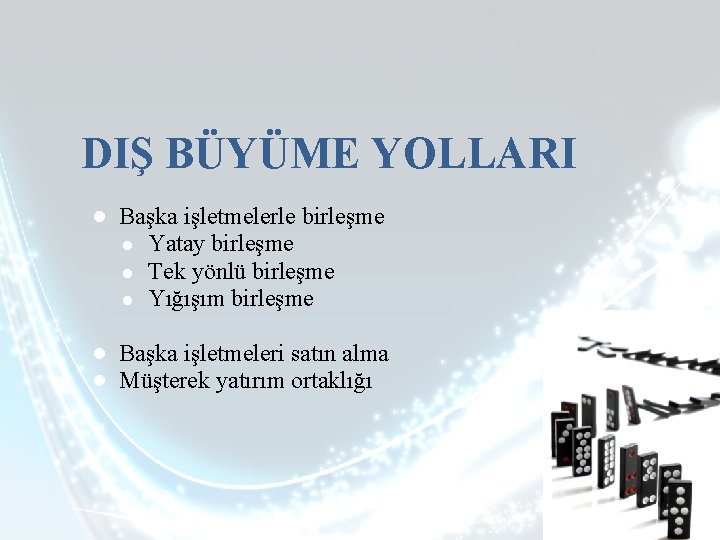 DIŞ BÜYÜME YOLLARI ● Başka işletmelerle birleşme ● Yatay birleşme ● Tek yönlü birleşme