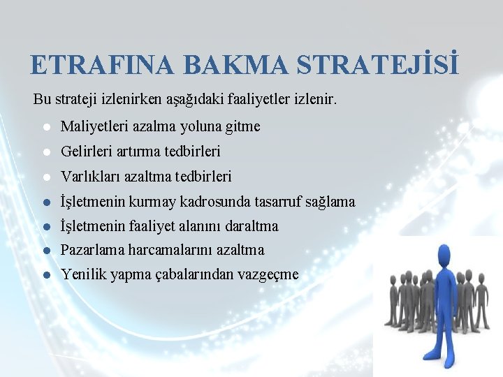 ETRAFINA BAKMA STRATEJİSİ Bu strateji izlenirken aşağıdaki faaliyetler izlenir. ● Maliyetleri azalma yoluna gitme