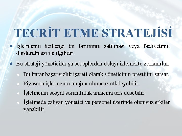 TECRİT ETME STRATEJİSİ ● İşletmenin herhangi biriminin satılması veya faaliyetinin durdurulması ile ilgilidir. ●