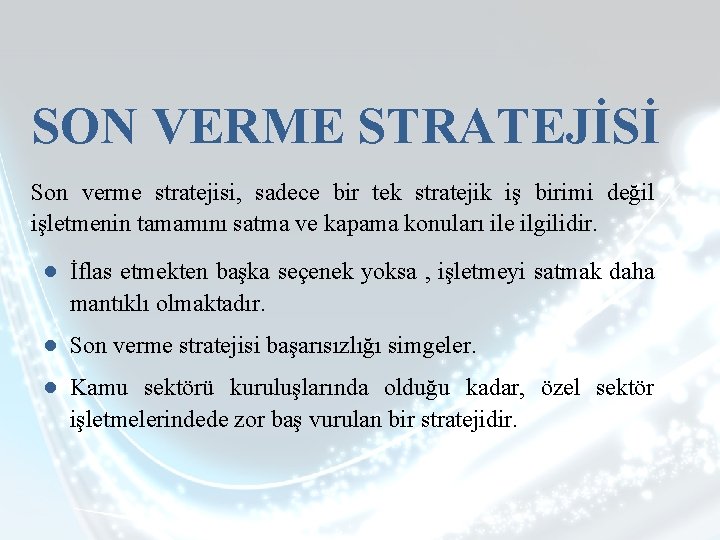 SON VERME STRATEJİSİ Son verme stratejisi, sadece bir tek stratejik iş birimi değil işletmenin