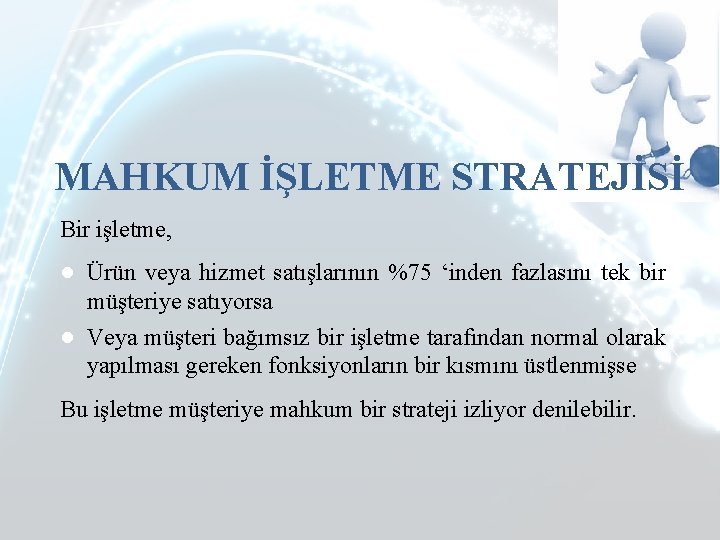 MAHKUM İŞLETME STRATEJİSİ Bir işletme, ● Ürün veya hizmet satışlarının %75 ‘inden fazlasını tek