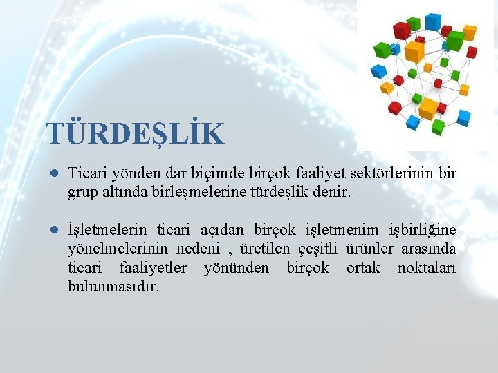 TÜRDEŞLİK ● Ticari yönden dar biçimde birçok faaliyet sektörlerinin bir grup altında birleşmelerine türdeşlik