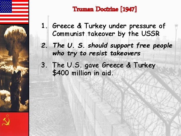 Truman Doctrine [1947] 1. Greece & Turkey under pressure of Communist takeover by the