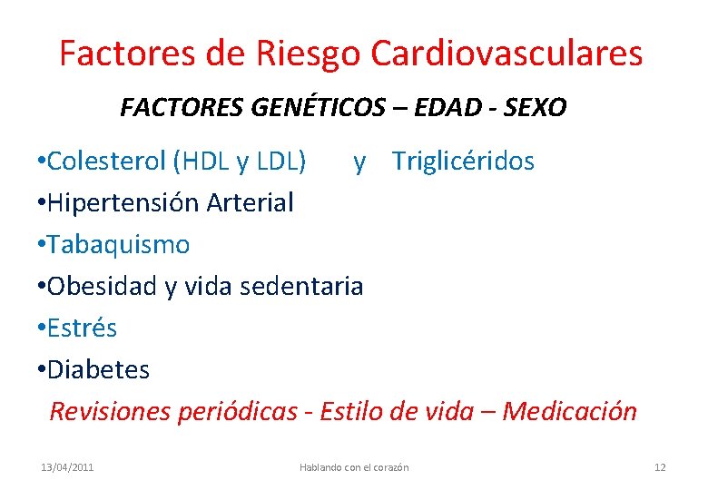 Factores de Riesgo Cardiovasculares FACTORES GENÉTICOS – EDAD - SEXO • Colesterol (HDL y