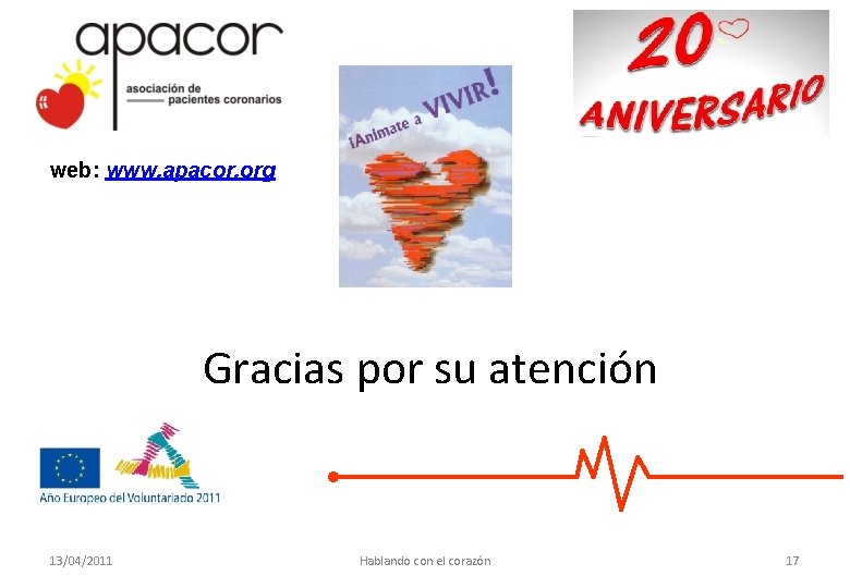 web: www. apacor. org Gracias por su atención 13/04/2011 Hablando con el corazón 17