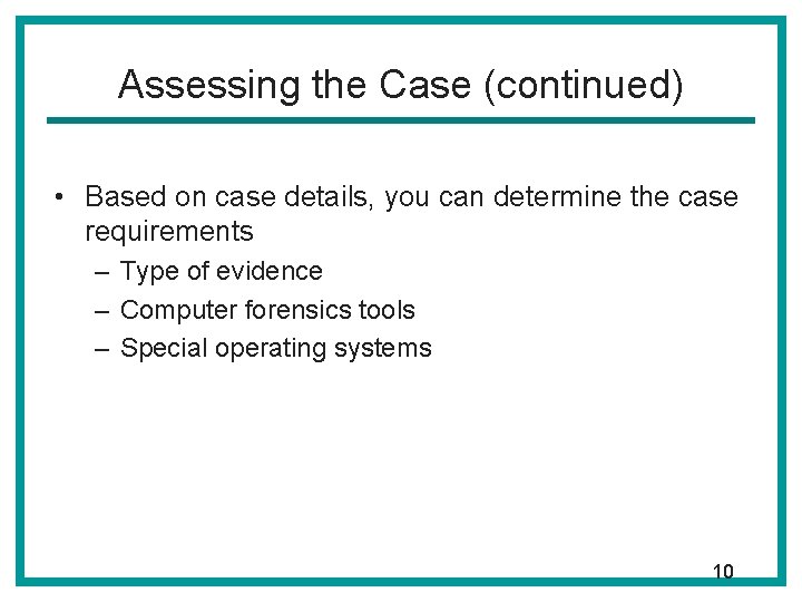 Assessing the Case (continued) • Based on case details, you can determine the case
