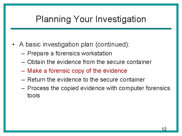 Planning Your Investigation • A basic investigation plan (continued): – – – Prepare a