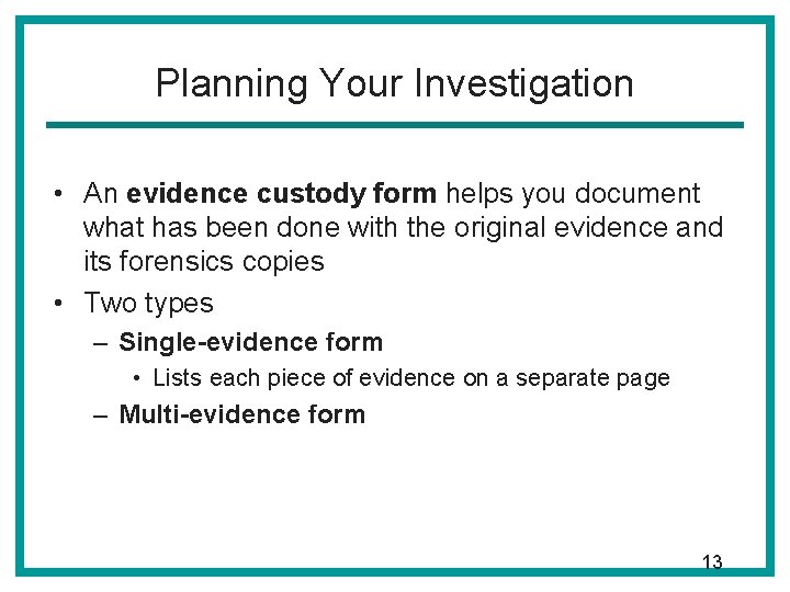 Planning Your Investigation • An evidence custody form helps you document what has been