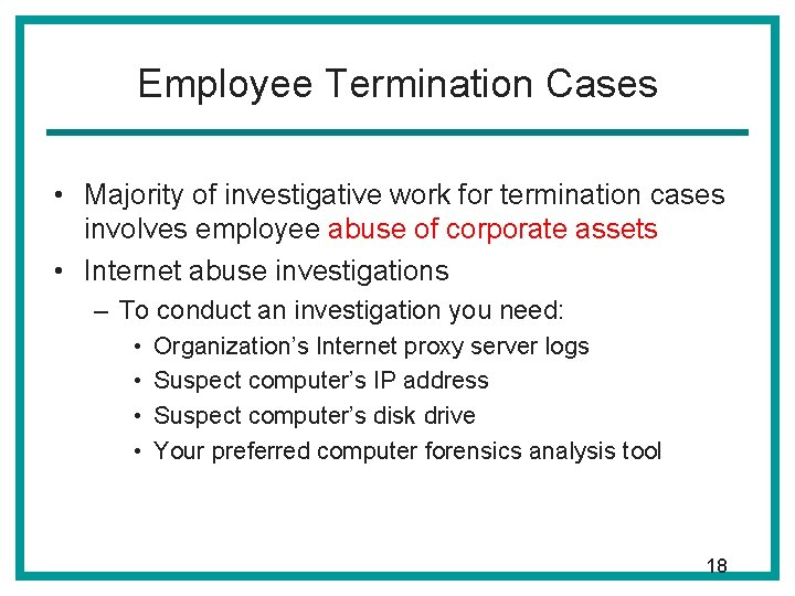 Employee Termination Cases • Majority of investigative work for termination cases involves employee abuse