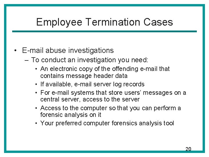 Employee Termination Cases • E-mail abuse investigations – To conduct an investigation you need:
