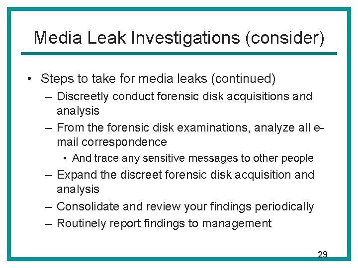 Media Leak Investigations (consider) • Steps to take for media leaks (continued) – Discreetly