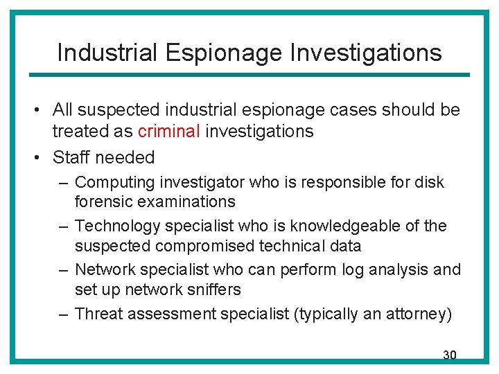 Industrial Espionage Investigations • All suspected industrial espionage cases should be treated as criminal