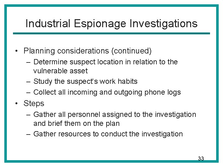 Industrial Espionage Investigations • Planning considerations (continued) – Determine suspect location in relation to