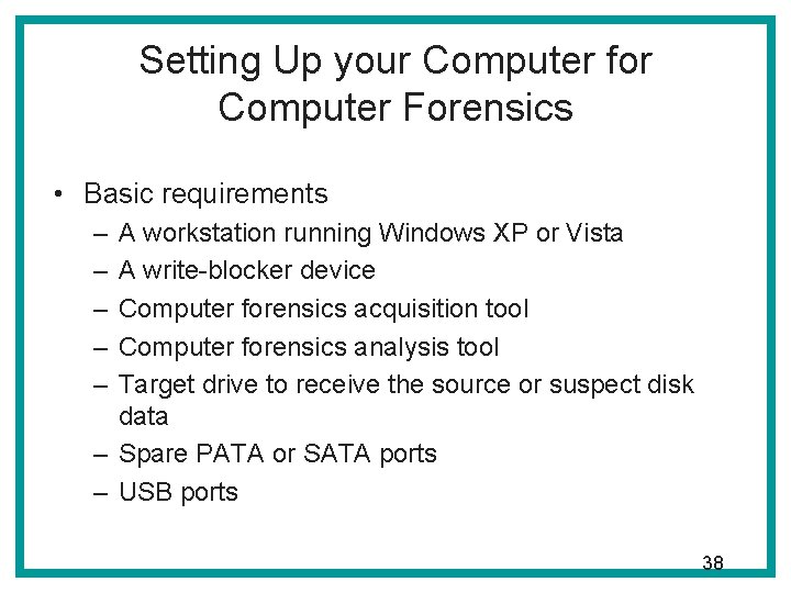 Setting Up your Computer for Computer Forensics • Basic requirements – – – A