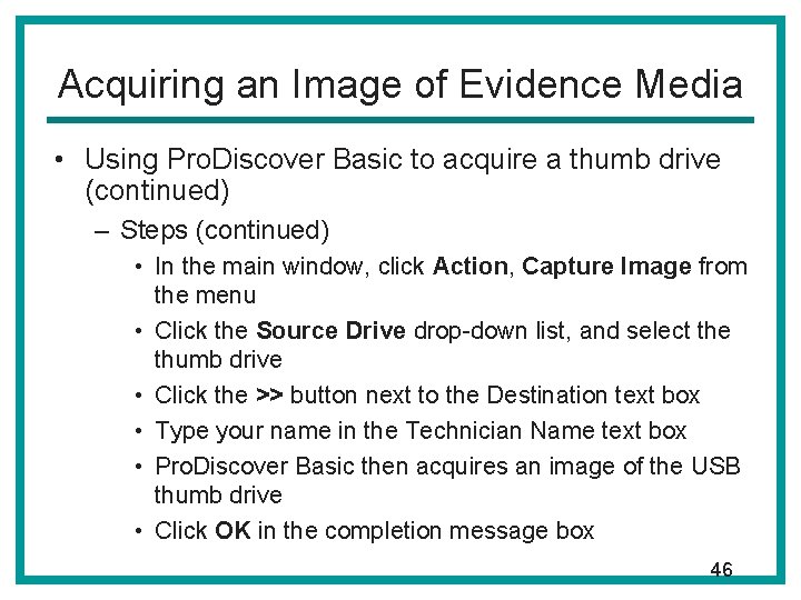 Acquiring an Image of Evidence Media • Using Pro. Discover Basic to acquire a