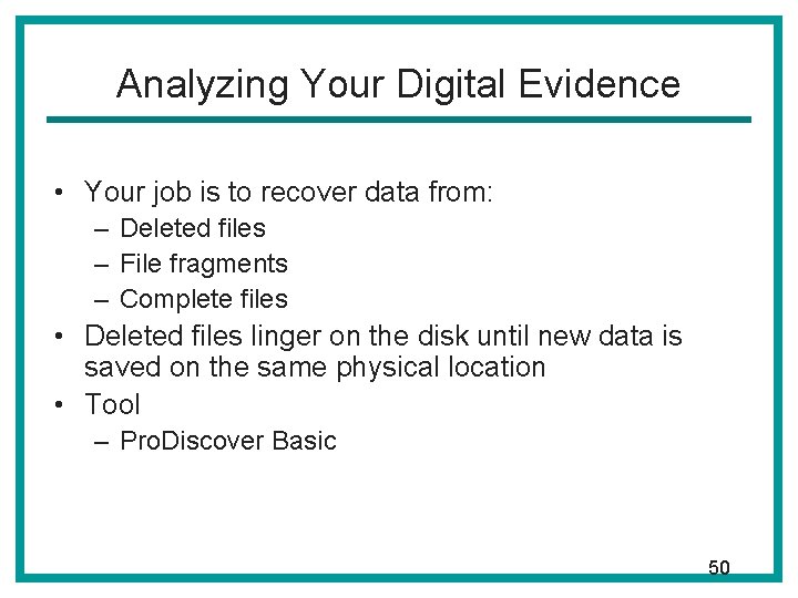 Analyzing Your Digital Evidence • Your job is to recover data from: – Deleted