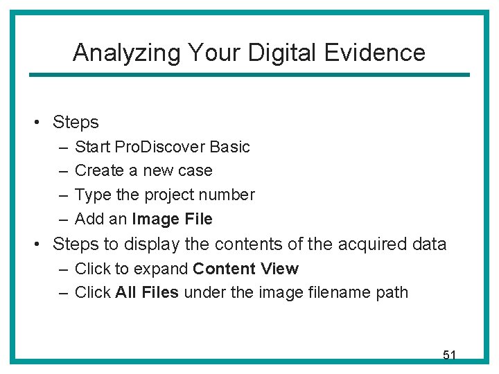 Analyzing Your Digital Evidence • Steps – – Start Pro. Discover Basic Create a