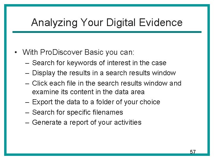 Analyzing Your Digital Evidence • With Pro. Discover Basic you can: – Search for