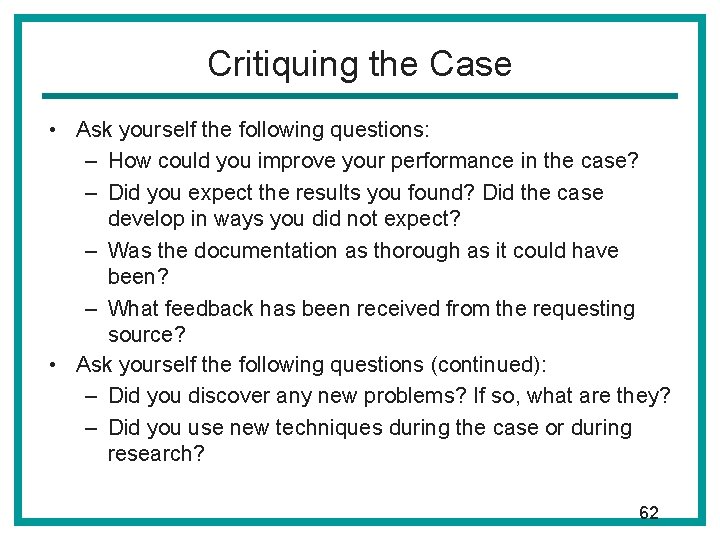 Critiquing the Case • Ask yourself the following questions: – How could you improve