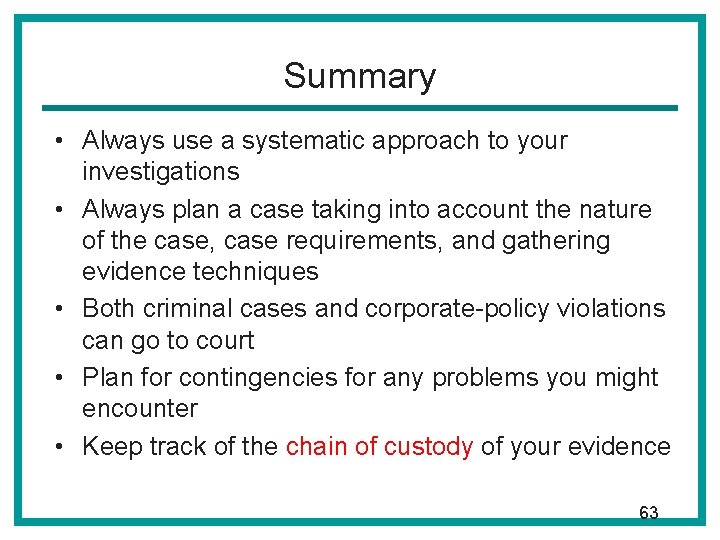 Summary • Always use a systematic approach to your investigations • Always plan a