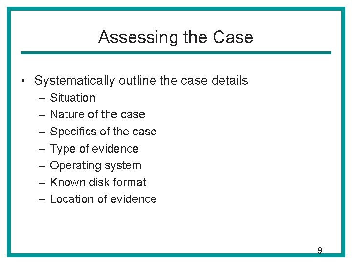Assessing the Case • Systematically outline the case details – – – – Situation