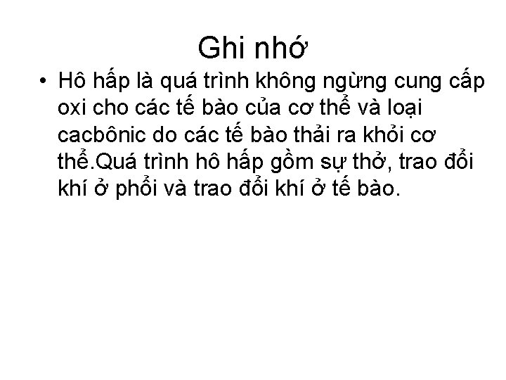 Ghi nhớ • Hô hấp là quá trình không ngừng cung cấp oxi cho