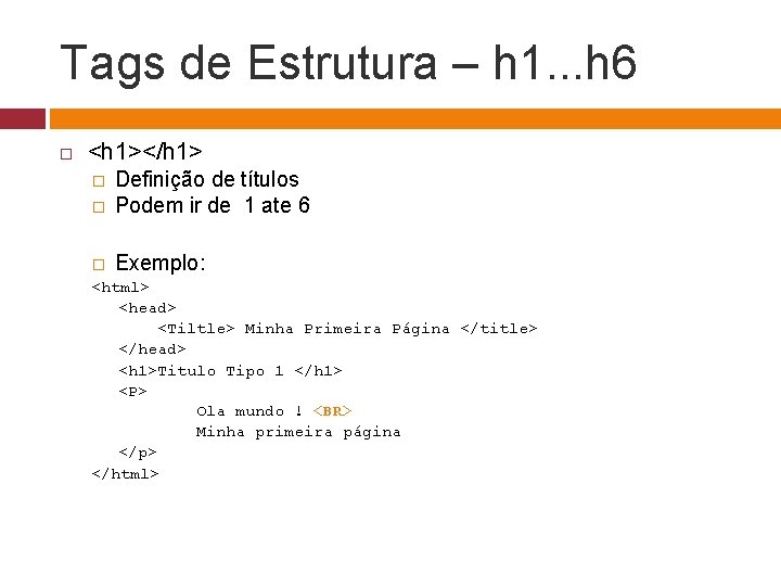 Tags de Estrutura – h 1. . . h 6 <h 1></h 1> �