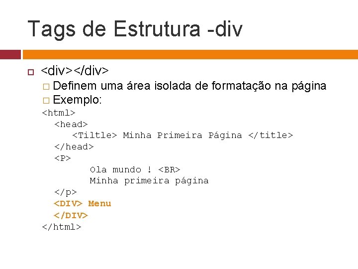 Tags de Estrutura -div <div></div> � Definem uma área isolada de formatação na página