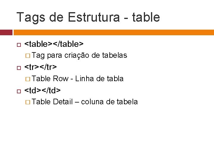 Tags de Estrutura - table <table></table> � Tag para criação de tabelas <tr></tr> �