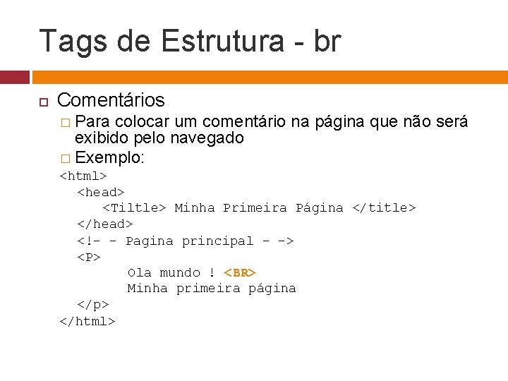 Tags de Estrutura - br Comentários � Para colocar um comentário na página que
