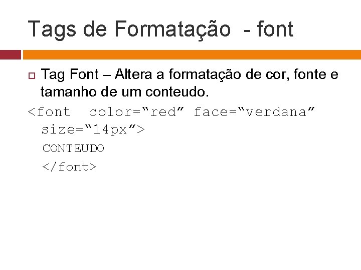 Tags de Formatação - font Tag Font – Altera a formatação de cor, fonte